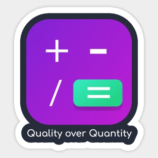 Quality over quantity Sticker